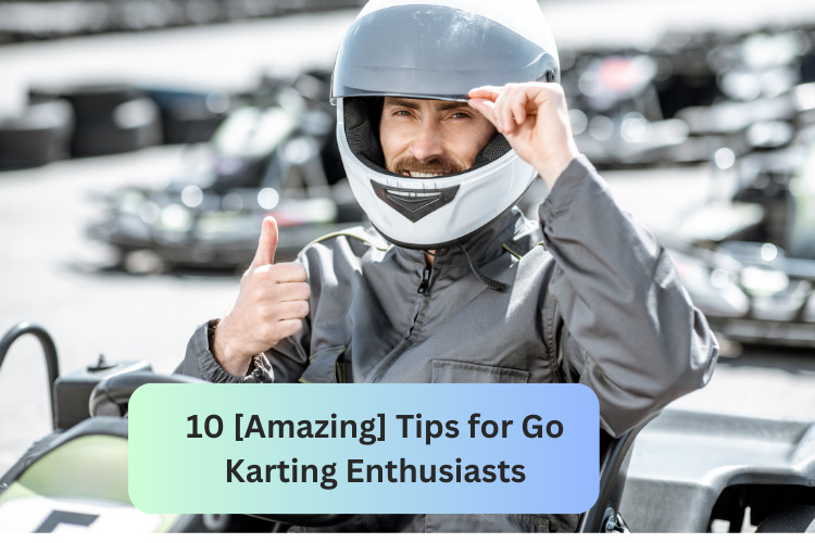 10 [Amazing] Tips For Go Karting Enthusiasts